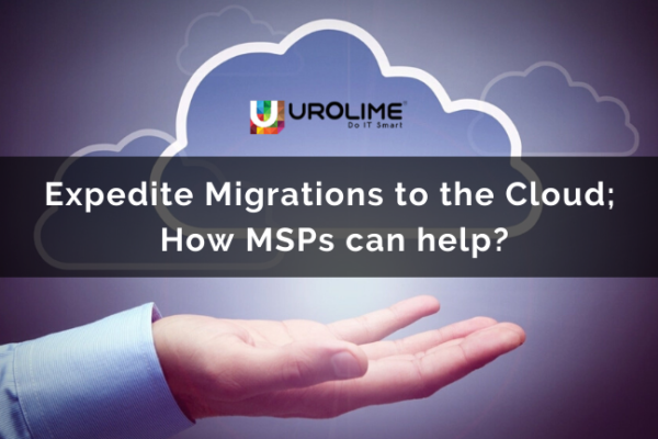 Expedite Migrations to the Cloud – How MSPs can help? 