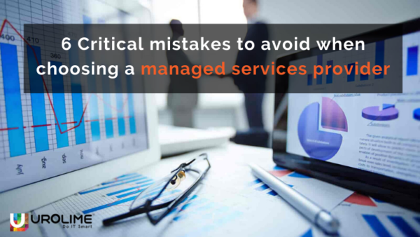 6 Critical mistakes to avoid when choosing a managed services provider