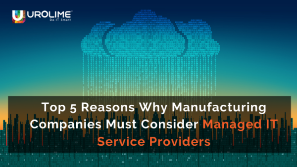 Top‌ ‌5‌ ‌Reasons‌ ‌Why‌ ‌Manufacturing‌ ‌Companies‌ ‌Must‌ ‌Consider‌ ‌ Managed‌ ‌IT‌ ‌Service‌ ‌Providers‌ ‌