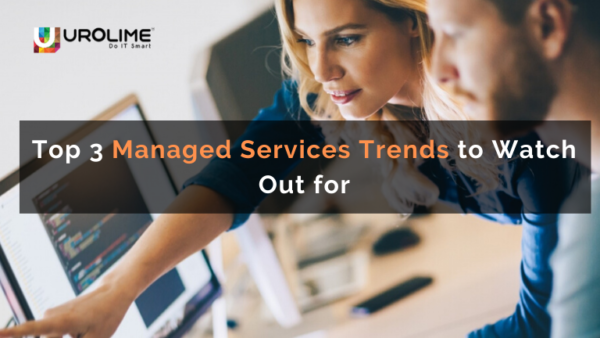 Top 3 Managed Services Trends to Watch Out for