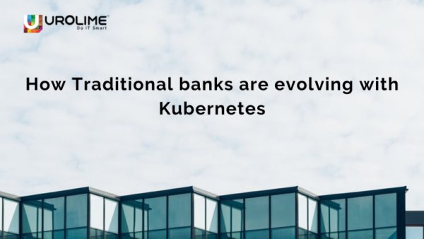 How Traditional banks are evolving with Kubernetes?