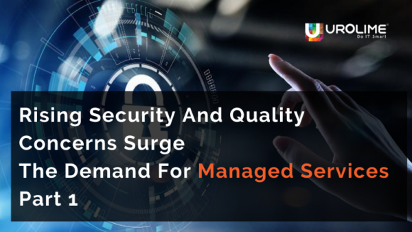 Rising Security And Quality Concerns Surge The Demand For Managed Services Part 1