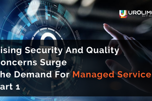 Rising Security And Quality Concerns Surge The Demand For Managed Services Part 1