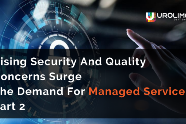 Rising Security And Quality Concerns Surge The Demand For Managed Services Part 2