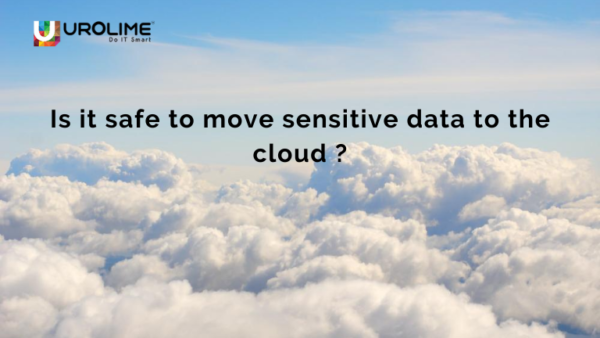 Is it safe to move sensitive data to the cloud ?