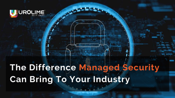 The Difference Managed Security Can Bring To Your Industry