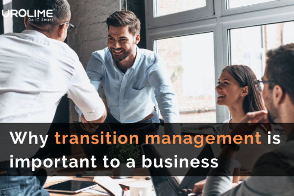 Why transition management is important to a business