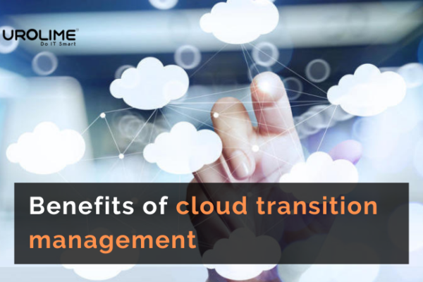 Benefits of cloud transition management