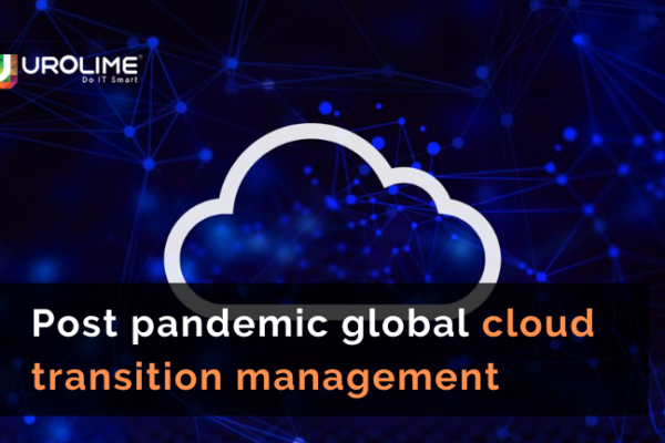Post pandemic global cloud transition management