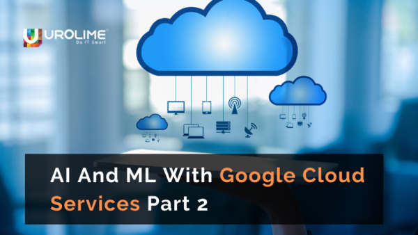 AI And ML With Google Cloud Services Part 2