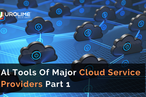Al Tools Of Major Cloud Service Providers Part 1