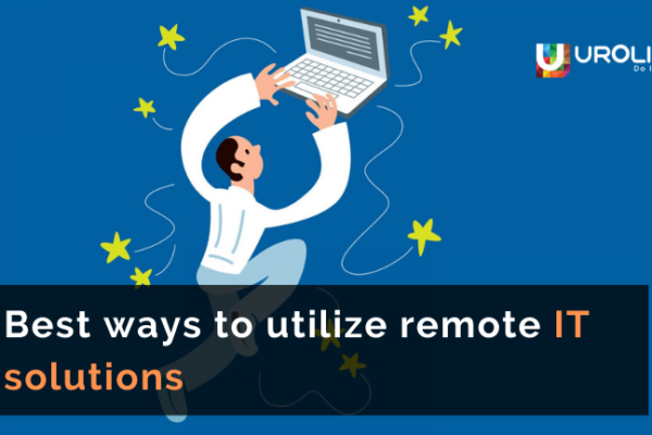 Best ways to utilize remote IT solutions