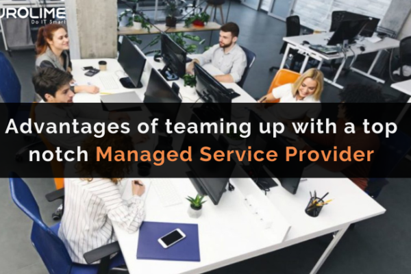 Advantages of teaming up with a top notch Managed Service Provider