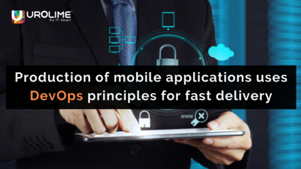 Production of mobile applications uses DevOps principles for fast delivery