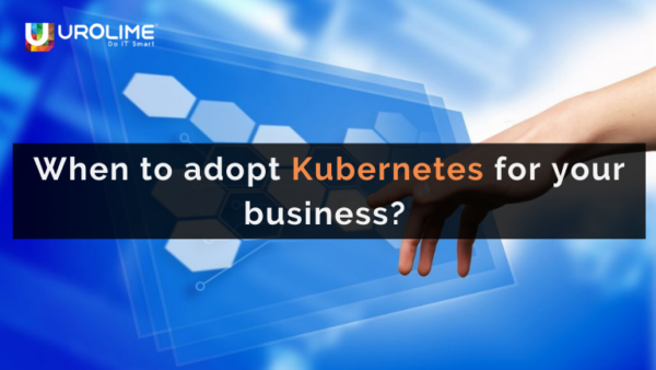 When to adopt Kubernetes for your business?