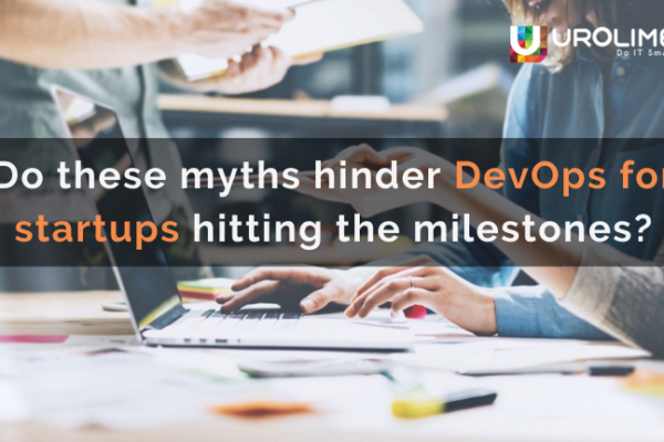 Do these myths hinder DevOps for startups hitting the milestones?