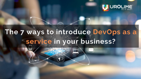 The 7 ways to introduce DevOps as a service in your business?