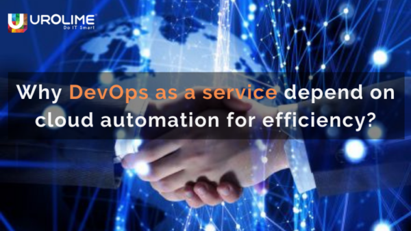 Why DevOps as a service depends on cloud automation for efficiency?