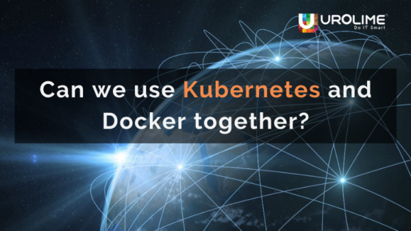 Can we use Kubernetes and Docker together?