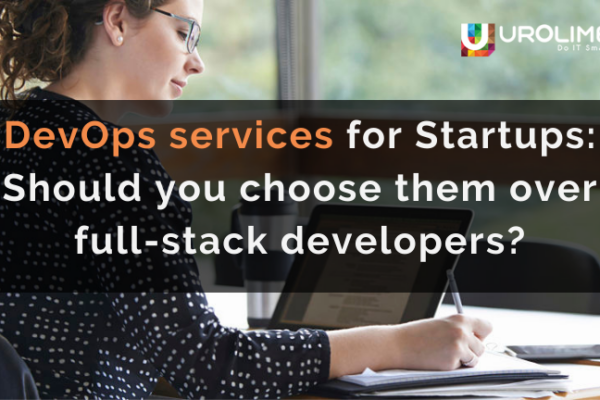 DevOps services for Startups: Should you choose them over full-stack developers?