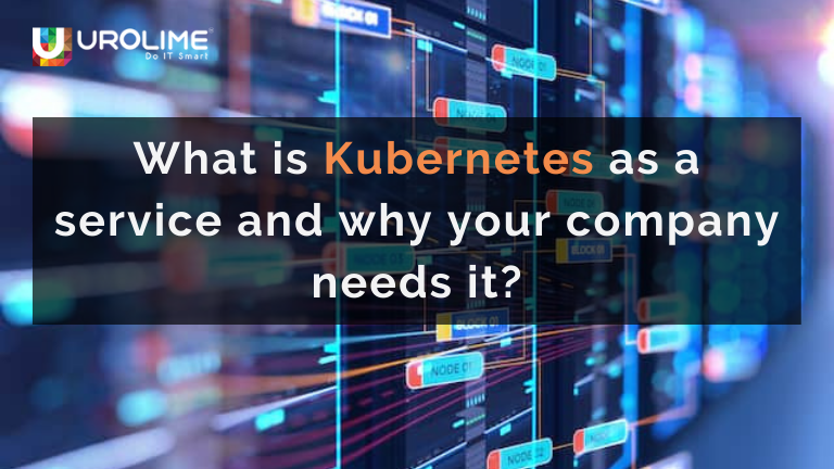 what is kubernetes as a service and why your company needs it