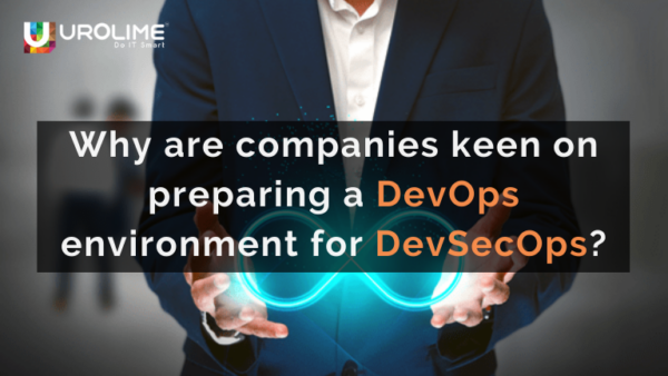 Why are companies keen on preparing a DevOps environment for DevSecOps?