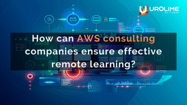 How can AWS consulting companies ensure effective remote learning?