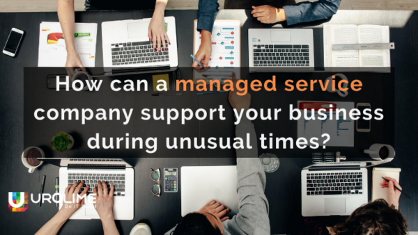 How can a managed service company support your business during unusual times?