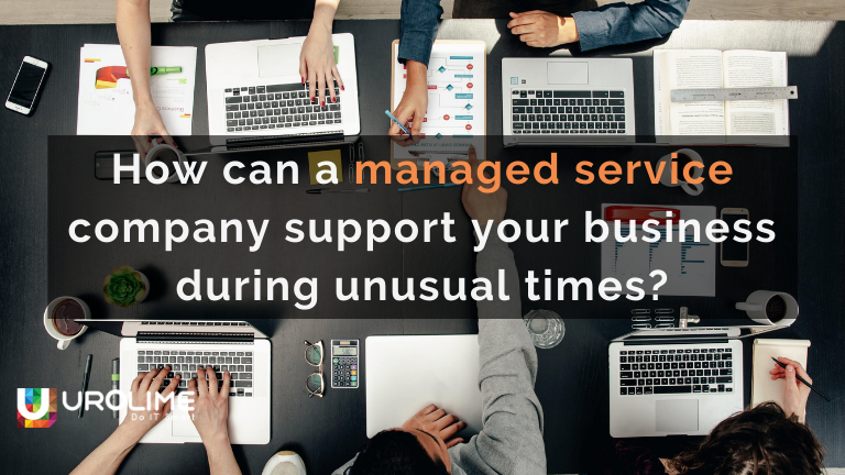 How can a managed service company support your business during unusual times