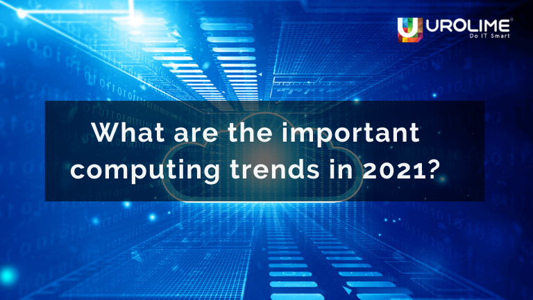 What are the important computing trends in 2021