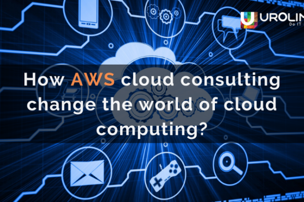 How AWS cloud consulting change the world of cloud computing?