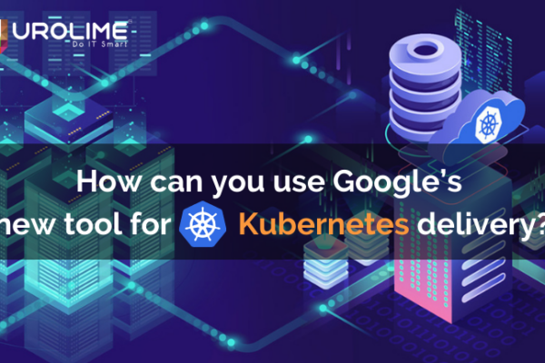 How can you use Google’s new tool for Kubernetes delivery?