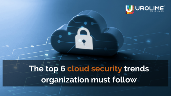 The top 6 cloud security trends organization must follow