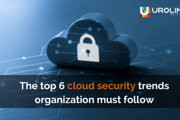 The top 6 cloud security trends organization must follow
