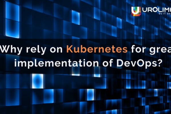 Why rely on Kubernetes for great implementation of DevOps?