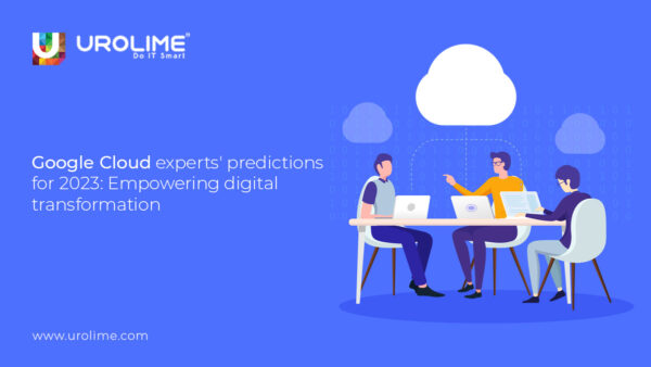 Google Cloud Experts’ Predictions for 2023: Empowering Digital Transformation