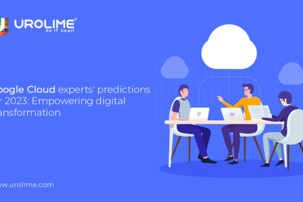 Google Cloud Experts’ Predictions for 2023: Empowering Digital Transformation