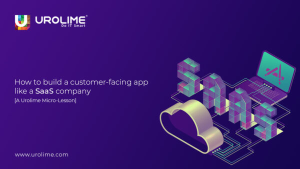 How to build a customer-facing app like a SaaS company [A Urolime Micro-Lesson]