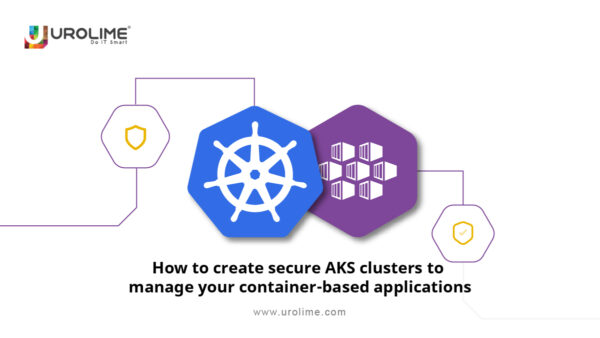 How to create secure AKS clusters to manage your container-based applications