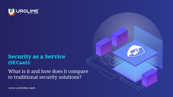 Security as a Service (SECaaS): What is it and how does it compare to traditional security solutions?