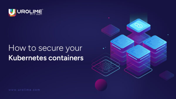 How to Secure your Kubernetes Containers