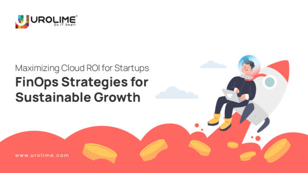 Maximizing Cloud ROI for Startups: FinOps Strategies for Sustainable Growth