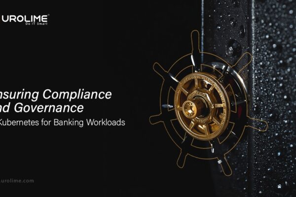 Ensuring Compliance and Governance in Kubernetes for Banking Workloads